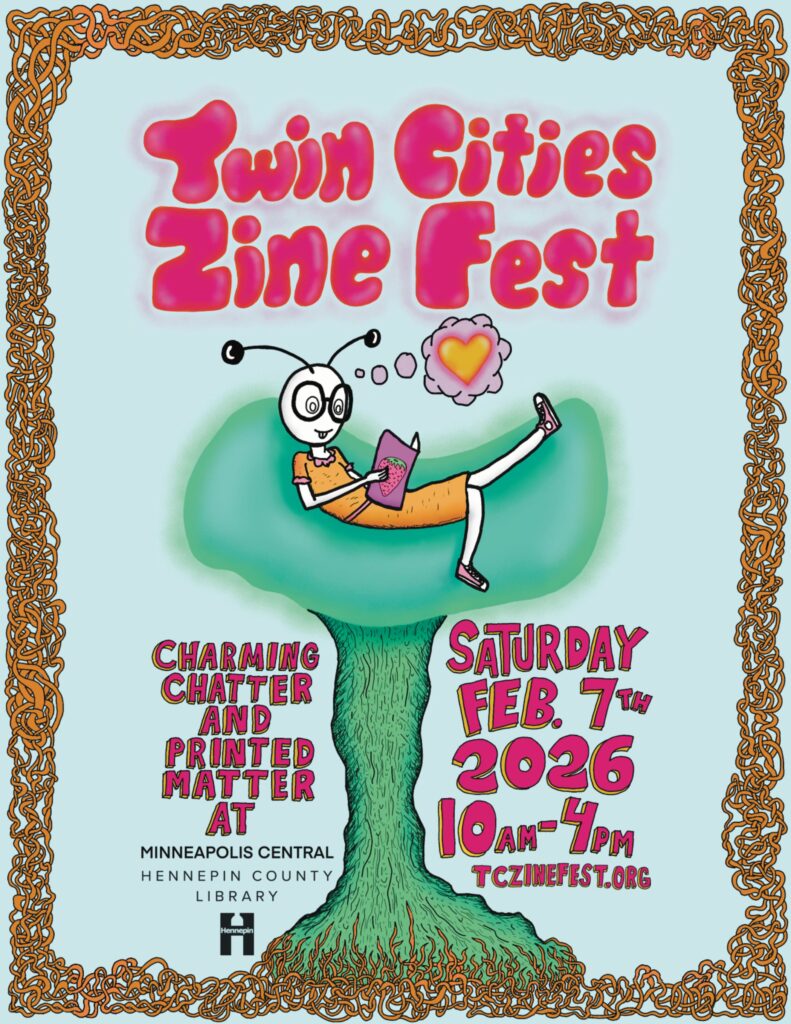 poster art for the Twin Cities Zine Fest on Saturday February 7th 2026. The artwork features a very cute bug creature reading a zine in a nest.
